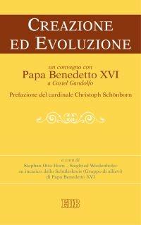 Creazione ed evoluzione. Un convegno con papa Benedetto XVI a Castel Gandolfo  - Libro EDB 2007, Oggi e domani | libraccio.click