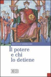 Il potere e chi lo detiene - Rocco D'Ambrosio - Libro EDB 2008, Oggi e domani | libraccio.click