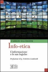 Info-etica. L'informazione e le sue logiche - Fabrizio Mastrofini - Libro EDB 2010, Oggi e domani | libraccio.click