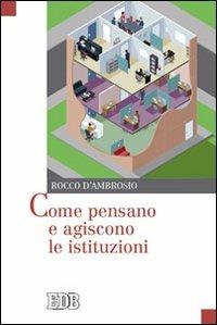 Come pensano e agiscono le istituzioni - Rocco D'Ambrosio - Libro EDB 2011, Oggi e domani | libraccio.click