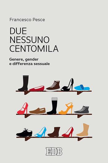Due, nessuno, centomila. Genere, gender e differenza sessuale - Francesco Pesce - Libro EDB 2017, Oggi e domani | libraccio.click
