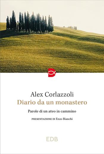 Diario da un monastero. Parole di un ateo in cammino - Alex Corlazzoli - Libro EDB 2024, Spiritualità | libraccio.click