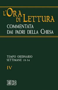 L'ora di lettura commentata dai Padri della Chiesa. Vol. 4: Tempo ordinario: settimane 18-34  - Libro EDB 2004, Liturgia viva | libraccio.click