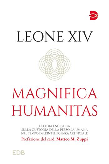 Magnifica humanitas. Lettera enciclica sulla custodia della persona umana nel tempo dell’intelligenza artificiale - Leone XIV (Robert Francis Prevost) - Libro Edb 2026, Documenti ecclesiali | libraccio.click