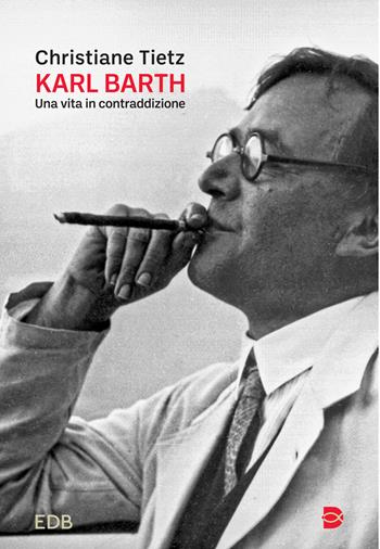 Karl Barth. Una vita in contraddizione - Christiane Tietz - Libro EDB 2026, Fede e storia | libraccio.click