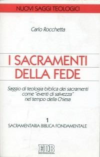 I sacramenti della fede. Saggio di teologia biblica dei sacramenti come «eventi di salvezza» nel tempo della Chiesa. Vol. 1: Sacramentaria biblica fondamentale - Carlo Rocchetta - Libro EDB 1998, Nuovi saggi teologici | libraccio.click