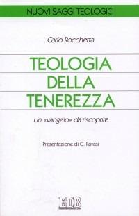 Teologia della tenerezza. Un «vangelo» da riscoprire - Carlo Rocchetta - Libro EDB 2000, Nuovi saggi teologici | libraccio.click