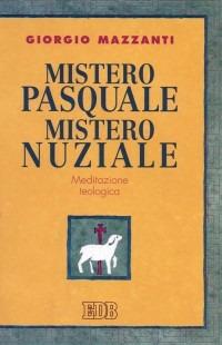 Mistero pasquale. Mistero nuziale. Meditazione teologica - Giorgio Mazzanti - Libro EDB 2002, Teologia viva | libraccio.click