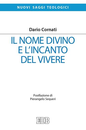 Il nome divino e l'incanto del vivere - Dario Cornati - Libro EDB 2021, Nuovi saggi teologici | libraccio.click