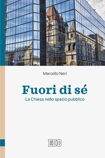 Fuori di sé. La Chiesa nello spazio pubblico - Marcello Neri - Libro EDB 2020, Teologia viva | libraccio.click