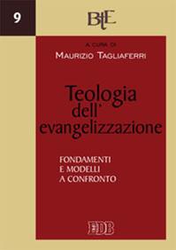 Teologia dell’evangelizzazione. Fondamenti e modelli a confronto  - Libro EDB 2014, Biblioteca di teologia dell'evangelizzazione | libraccio.click