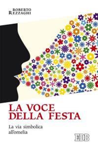 La voce della festa. La via simbolica all'omelia - Roberto Rezzaghi - Libro EDB 2016, Ricerche pastorali | libraccio.click