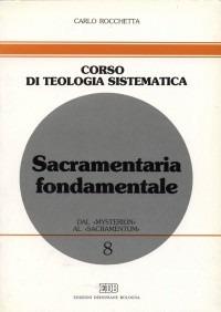 Sacramentaria fondamentale. Dal «mysterion» al «sacramentum» - Carlo Rocchetta - Libro EDB 1999, Corso di teologia sistematica | libraccio.click