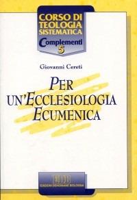 Per un'ecclesiologia ecumenica - Giovanni Cereti - Libro EDB 1997, Corso di teologia sistematica | libraccio.click