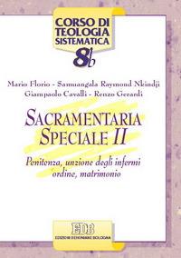 Sacramentaria speciale. Vol. 2: Penitenza, unzione degli infermi, ordine, matrimonio - Mario Florio, Raymond Nkindji Samuangala, Giampaolo Cavalli - Libro EDB 2007, Corso di teologia sistematica | libraccio.click