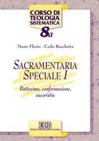 Sacramentaria speciale. Vol. 1: Battesimo, confermazione, eucaristia - Mario Florio, Carlo Rocchetta - Libro EDB 2004, Corso di teologia sistematica | libraccio.click