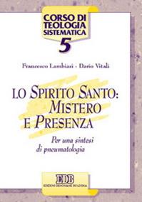 Lo Spirito Santo: mistero e presenza. Per una sintesi di pneumatologia - Francesco Lambiasi, Dario Vitali - Libro EDB 2005, Corso di teologia sistematica | libraccio.click
