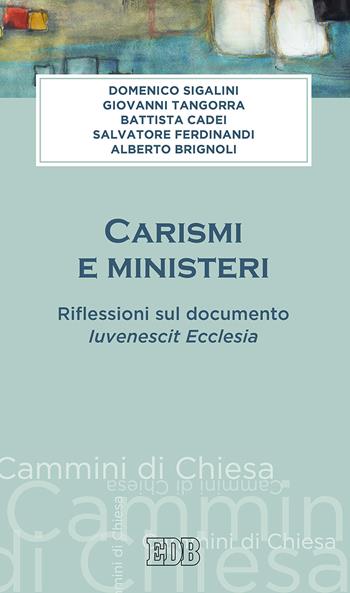 Carismi e ministeri. Riflessioni sul documento Iuvenescit Ecclesia - Domenico Sigalini, Giovanni Tangorra, Battista Cadei - Libro EDB 2019, Cammini di chiesa | libraccio.click