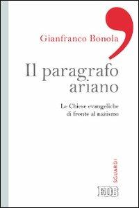 Il paragrafo ariano. Le chiese evangeliche di fronte al nazismo - Gianfranco Bonola - Libro EDB 2013, Sguardi | libraccio.click
