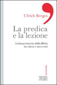 La predica e la lezione. L'interpretazione della Bibbia tra Chiesa e università - Ulrich Berges - Libro EDB 2014, Sguardi | libraccio.click