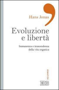 Evoluzione e libertà. Immanenza e trascendenza della vita organica - Hans Jonas - Libro EDB 2015, Sguardi | libraccio.click