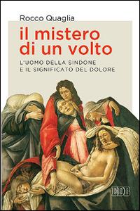 Il mistero di un volto. L'uomo della Sindone e il significato del dolore - Rocco Quaglia - Libro EDB 2015, Lapislazzuli | libraccio.click