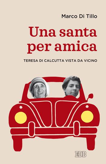 Una santa per amica. Teresa di Calcutta vista da vicino - Marco Di Tillo - Libro EDB 2020, Lapislazzuli | libraccio.click