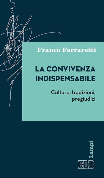 La convivenza indispensabile. Culture, tradizioni, pregiudizi - Franco Ferrarotti - Libro EDB 2019, Lampi | libraccio.click