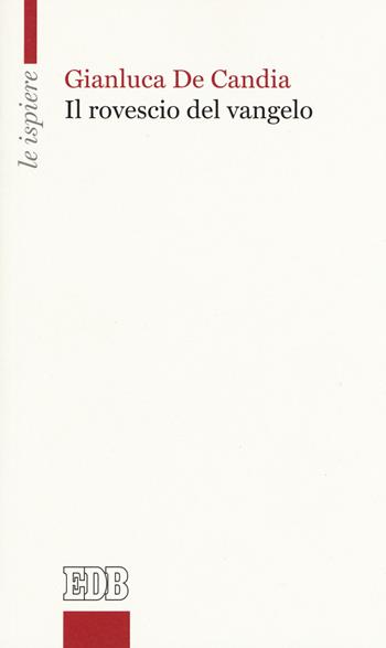 Il rovescio del Vangelo - Gianluca De Candia - Libro EDB 2019, Le ispiere | libraccio.click