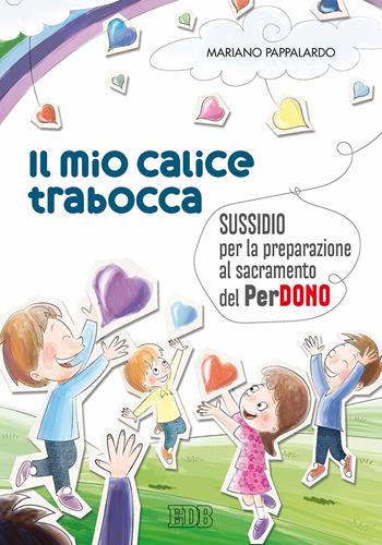 Il mio calice trabocca. Sussidio per la preparazione al sacramento del perdono - Mariano Pappalardo - Libro EDB 2018, Catechismi e sussidi catechistici | libraccio.click