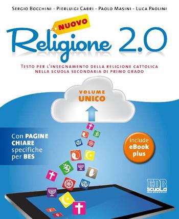 Nuovo Religione 2.0. Testo per l'insegnamento della religione cattolica. Volume unico + quaderno operativo. Per le Scuole superiori - Sergio Bocchini, Pierluigi Cabri, Paolo Masini - Libro EDB 2015, Testi scolastici | libraccio.click