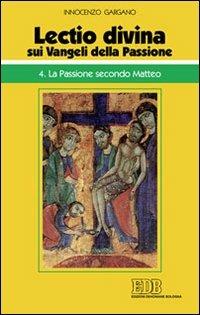 «Lectio divina» sui Vangeli della passione. Vol. 4: La passione secondo Matteo - Guido Innocenzo Gargano - Libro EDB 2011, Conversazioni bibliche | libraccio.click