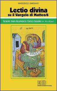 «Lectio divina» su il Vangelo di Matteo. Vol. 6: Israele non riconosce Gesù messia (cc. 19,1-22,46) - Guido Innocenzo Gargano - Libro EDB 2011, Conversazioni bibliche | libraccio.click