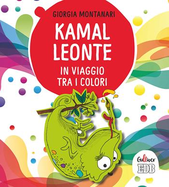 Kamal Leonte in viaggio tra i colori. Ediz. a colori - Giorgia Montanari - Libro EDB 2018, Gulliver | libraccio.click
