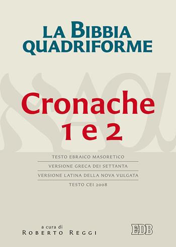 La Bibbia quadriforme. Cronache 1 e 2. Testo ebraico masoretico, versione greca dei Settanta, versione latina della Nova Vulgata, testo CEI 2008  - Libro EDB 2019, Bibbia e testi biblici | libraccio.click