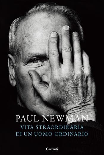 Vita straordinaria di un uomo ordinario - Paul Newman - Libro Garzanti 2022, Saggi | libraccio.click