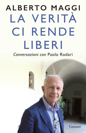 La verità ci rende liberi. Conversazioni con Paolo Rodari - Alberto Maggi, Paolo Rodari - Libro Garzanti 2024, Elefanti bestseller | libraccio.click