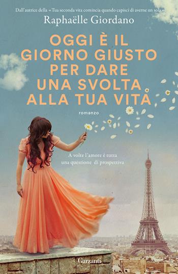 Oggi è il giorno giusto per dare una svolta alla tua vita - Raphaëlle Giordano - Libro Garzanti 2024, Super G | libraccio.click
