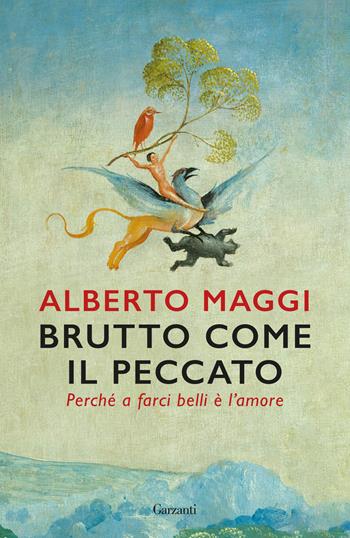 Brutto come il peccato. Perché a farci belli è l'amore - Alberto Maggi - Libro Garzanti 2025, Saggi | libraccio.click