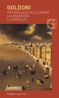 I pettegolezzi delle donne-La locandiera-Il campiello - Carlo Goldoni - Libro Garzanti 2006, I grandi libri | libraccio.click