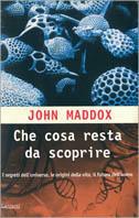 Che cosa resta da scoprire. Una mappa dei segreti delle origini della vita e del futuro dell'uomo - John Maddox - Libro Garzanti 2000, Saggi rossi | libraccio.click