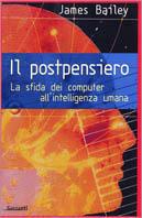 Il postpensiero. La sfida dei computer all'intelligenza umana - James Bailey - Libro Garzanti 1998, Saggi rossi | libraccio.click