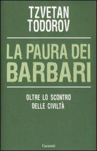 La paura dei barbari. Oltre lo scontro delle civiltà - Tzvetan Todorov - Libro Garzanti 2009, Saggi | libraccio.click