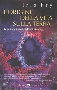 L' origine della vita sulla terra. Le ipotesi e le teorie dall'antichità a oggi - Iris Fry - Libro Garzanti 2005, Gli elefanti. Saggi | libraccio.click