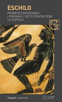 Prometeo incatenato-I persiani-I sette contro Tebe-Le supplici. Testo greco a fronte - Eschilo - Libro Garzanti 2015, I grandi libri | libraccio.click