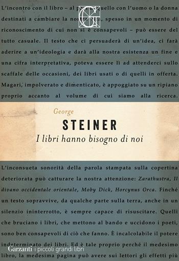 I libri hanno bisogno di noi - George Steiner - Libro Garzanti 2020, I piccoli grandi libri | libraccio.click