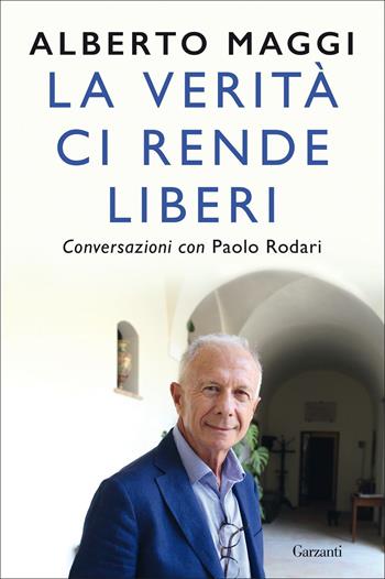 La verità ci rende liberi. Conversazioni con Paolo Rodari - Alberto Maggi, Paolo Rodari - Libro Garzanti 2020, Saggi | libraccio.click