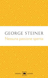 Nessuna passione spenta. Saggi (1978-1996)