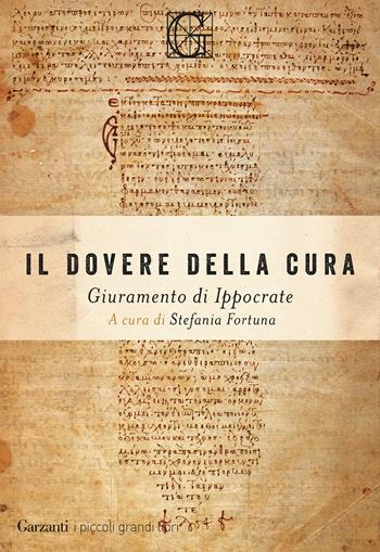 Il dovere della cura. Giuramento di Ippocrate - Ippocrate - Libro Garzanti 2021, I piccoli grandi libri | libraccio.click