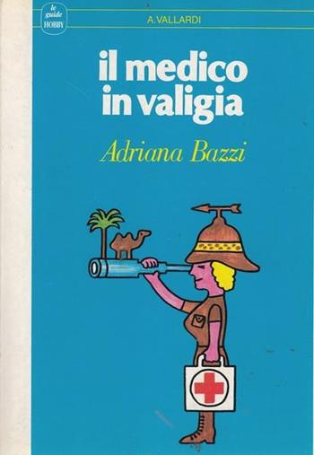 Il medico in valigia - Adriana Bazzi - Libro Garzanti 1988, Le guide Vallardi | libraccio.click